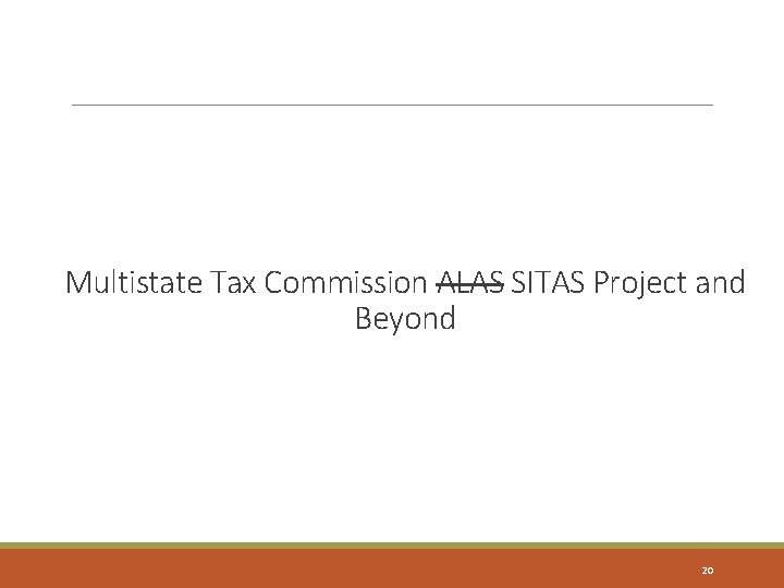 Multistate Tax Commission ALAS SITAS Project and Beyond 20 