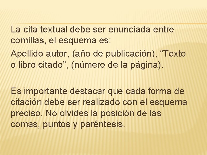 La cita textual debe ser enunciada entre comillas, el esquema es: Apellido autor, (año