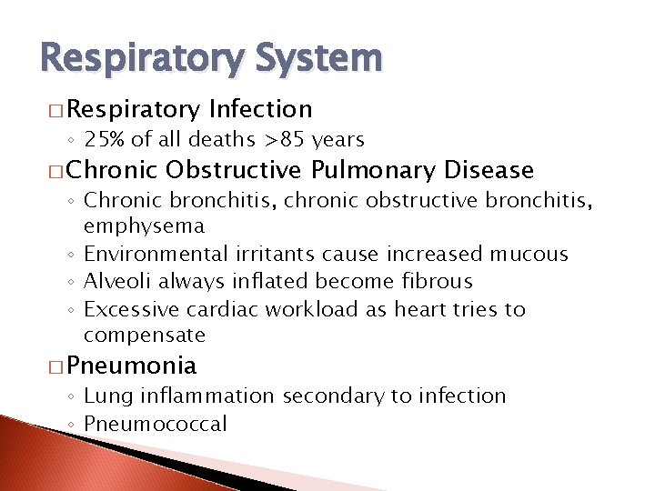Respiratory System � Respiratory Infection ◦ 25% of all deaths >85 years � Chronic