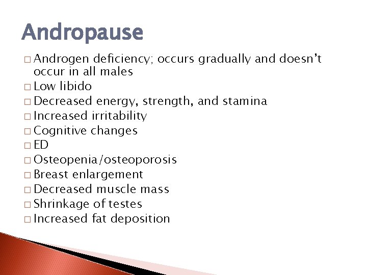 Andropause � Androgen deficiency; occurs gradually and doesn’t occur in all males � Low