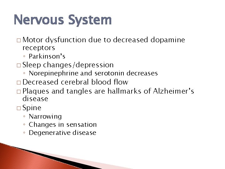 Nervous System � Motor dysfunction due to decreased dopamine receptors ◦ Parkinson’s � Sleep