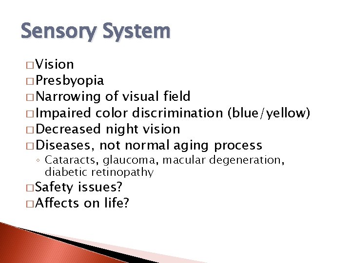 Sensory System � Vision � Presbyopia � Narrowing of visual field � Impaired color