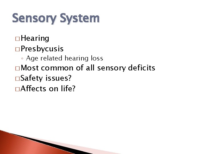 Sensory System � Hearing � Presbycusis ◦ Age related hearing loss � Most common