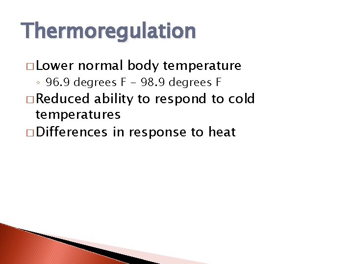 Thermoregulation � Lower normal body temperature ◦ 96. 9 degrees F - 98. 9