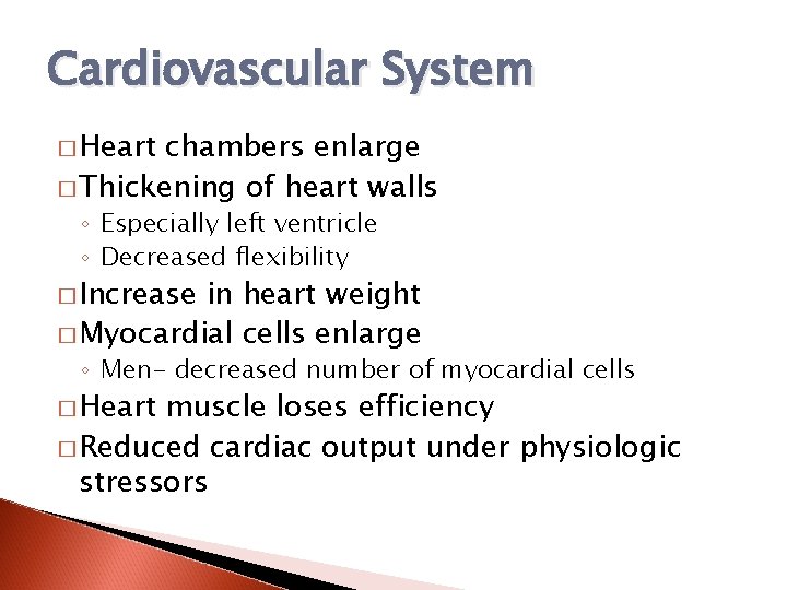 Cardiovascular System � Heart chambers enlarge � Thickening of heart walls ◦ Especially left