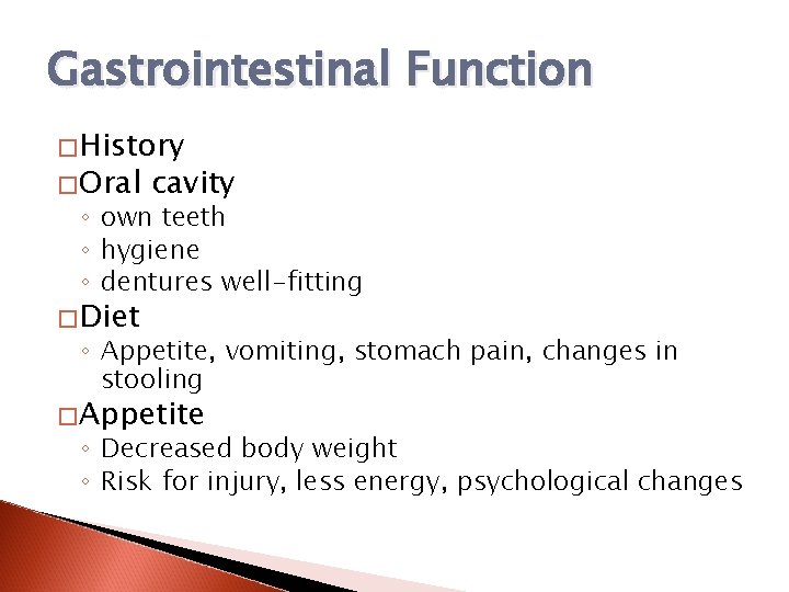 Gastrointestinal Function �History �Oral cavity ◦ own teeth ◦ hygiene ◦ dentures well-fitting �Diet