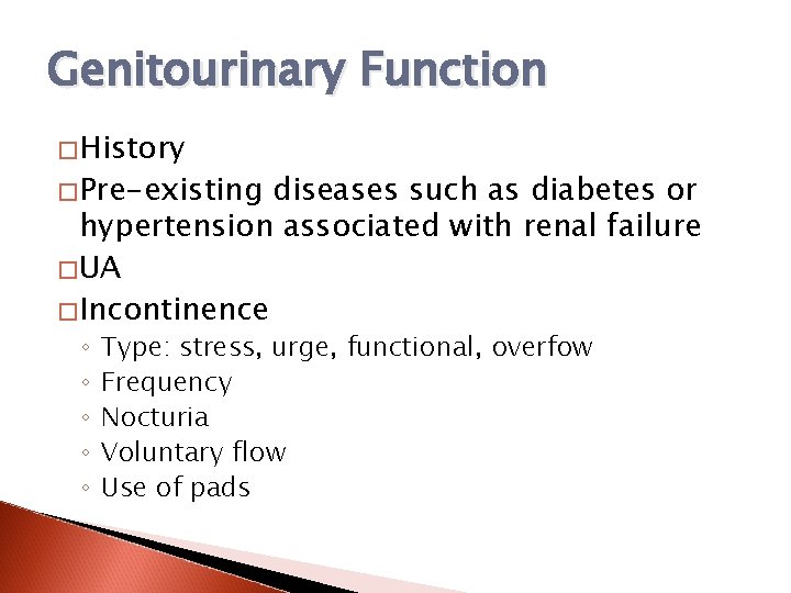 Genitourinary Function �History �Pre-existing diseases such as diabetes or hypertension associated with renal failure