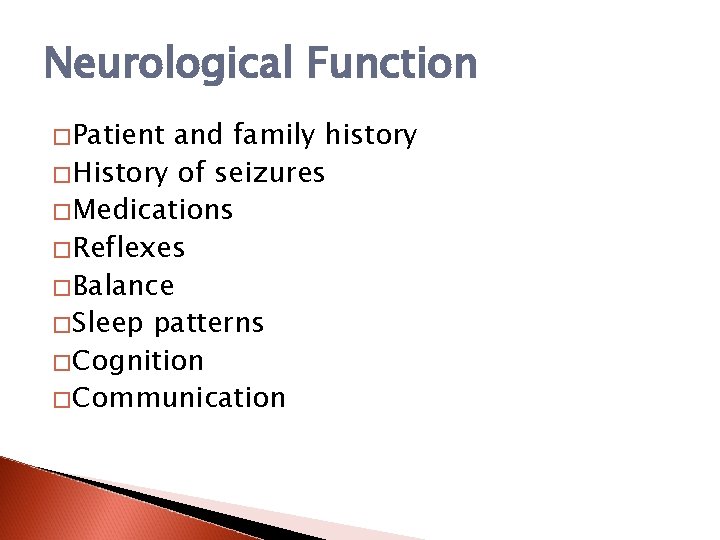 Neurological Function �Patient and family history �History of seizures �Medications �Reflexes �Balance �Sleep patterns