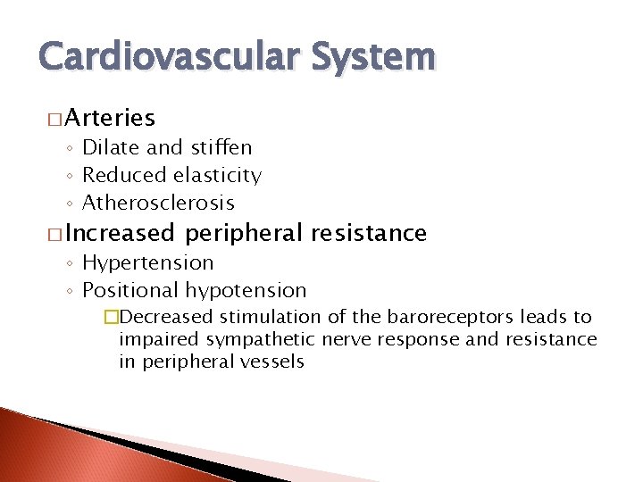 Cardiovascular System � Arteries ◦ Dilate and stiffen ◦ Reduced elasticity ◦ Atherosclerosis �