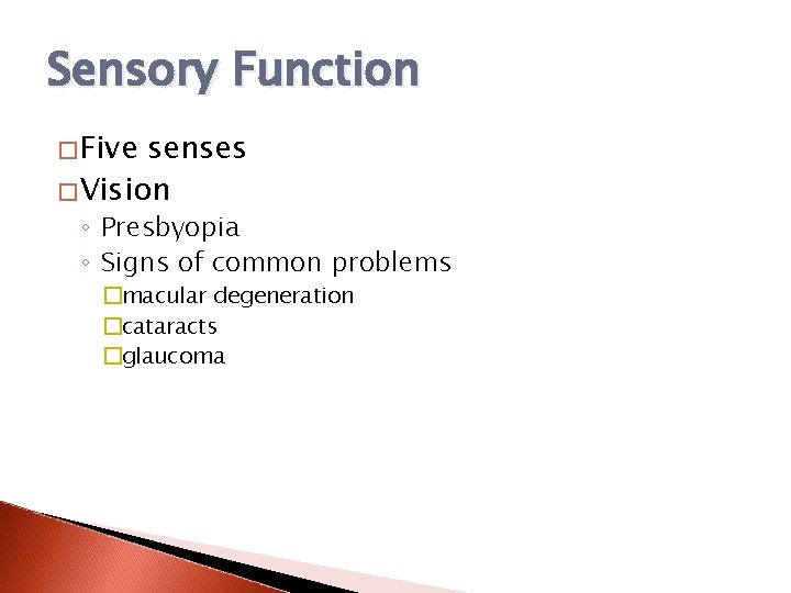 Sensory Function �Five senses �Vision ◦ Presbyopia ◦ Signs of common problems �macular degeneration