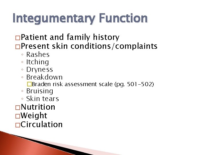 Integumentary Function �Patient and family history �Present skin conditions/complaints ◦ ◦ Rashes Itching Dryness