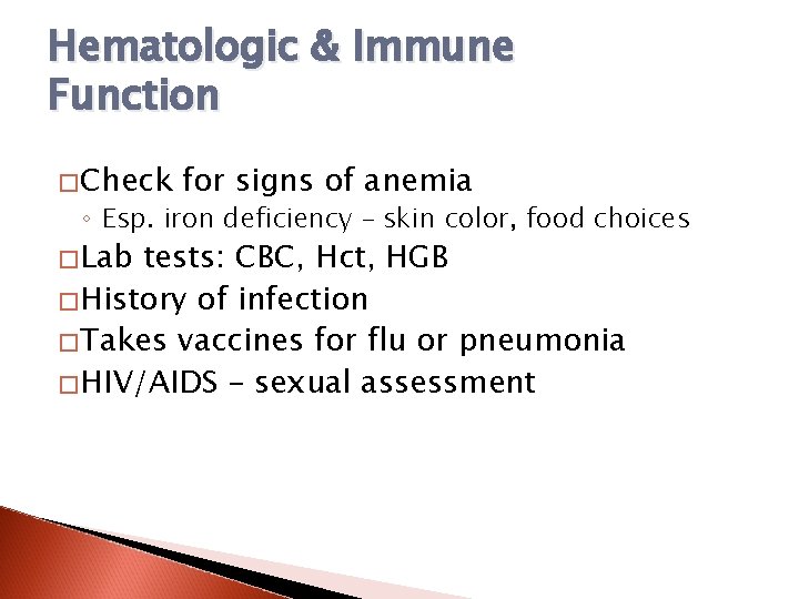 Hematologic & Immune Function �Check for signs of anemia ◦ Esp. iron deficiency –