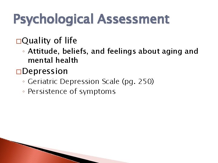 Psychological Assessment �Quality of life ◦ Attitude, beliefs, and feelings about aging and mental