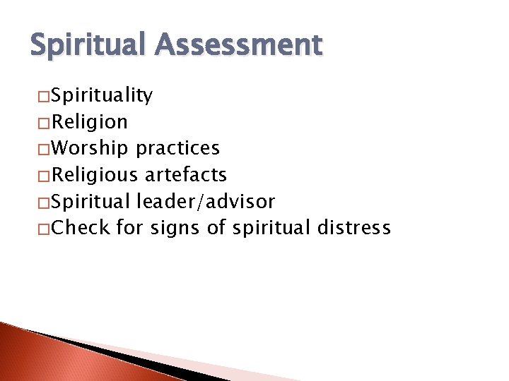 Spiritual Assessment �Spirituality �Religion �Worship practices �Religious artefacts �Spiritual leader/advisor �Check for signs of