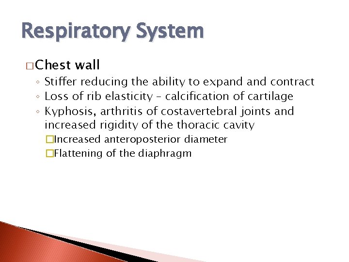 Respiratory System � Chest wall ◦ Stiffer reducing the ability to expand contract ◦