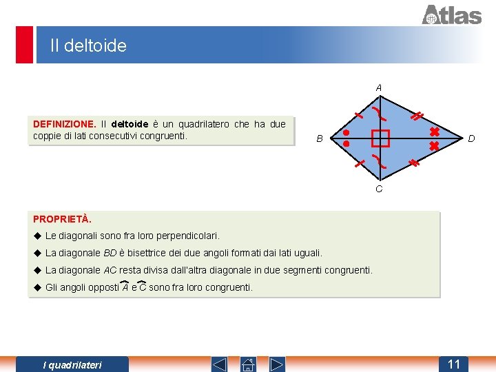 Il deltoide A DEFINIZIONE. Il deltoide è un quadrilatero che ha due coppie di