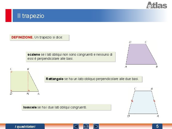 Il trapezio DEFINIZIONE. Un trapezio si dice: scaleno se i lati obliqui non sono