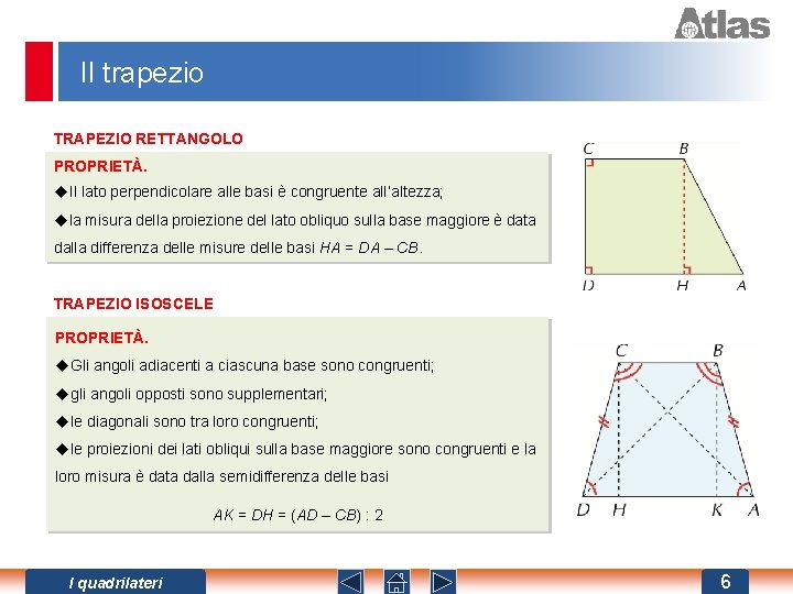 Il trapezio TRAPEZIO RETTANGOLO PROPRIETÀ. u. Il lato perpendicolare alle basi è congruente all’altezza;
