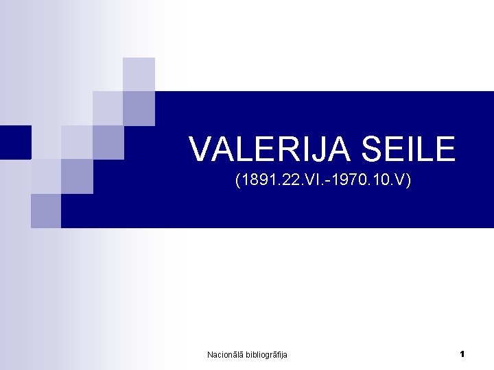 VALERIJA SEILE (1891. 22. VI. -1970. 10. V) Nacionālā bibliogrāfija 1 