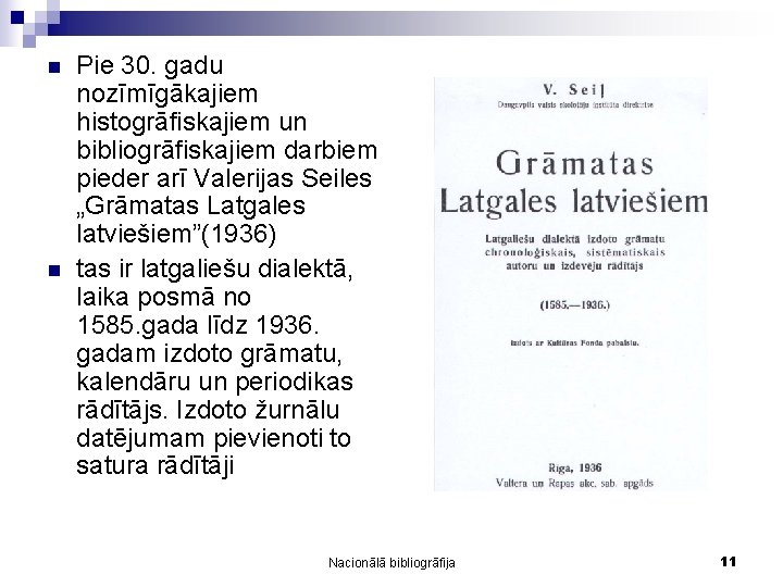 n n Pie 30. gadu nozīmīgākajiem histogrāfiskajiem un bibliogrāfiskajiem darbiem pieder arī Valerijas Seiles