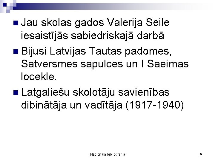 n Jau skolas gados Valerija Seile iesaistījās sabiedriskajā darbā n Bijusi Latvijas Tautas padomes,