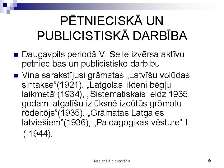 PĒTNIECISKĀ UN PUBLICISTISKĀ DARBĪBA Daugavpils periodā V. Seile izvērsa aktīvu pētniecības un publicistisko darbību