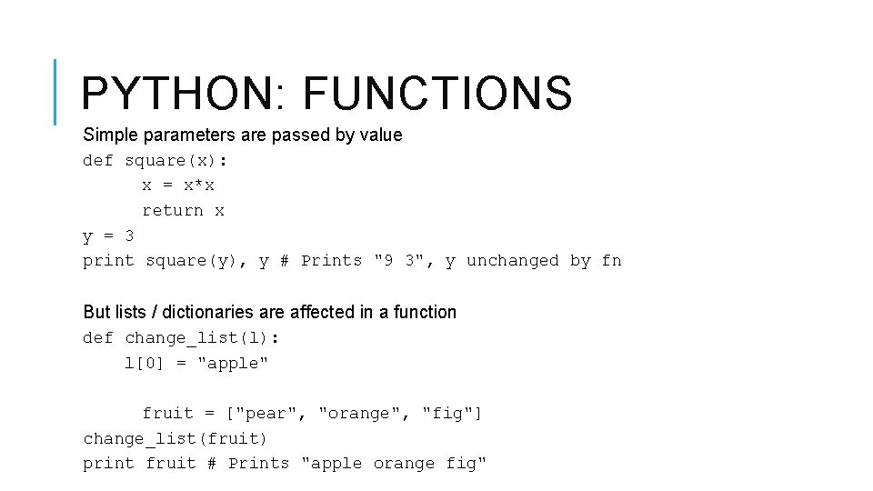 PYTHON: FUNCTIONS Simple parameters are passed by value def square(x): x = x*x return