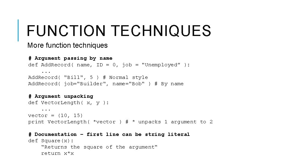 FUNCTION TECHNIQUES More function techniques # Argument passing by name def Add. Record( name,