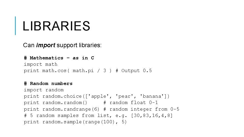 LIBRARIES Can import support libraries: # Mathematics – as in C import math print