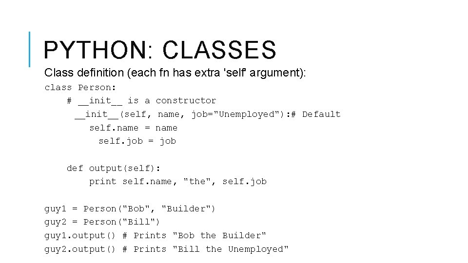PYTHON: CLASSES Class definition (each fn has extra 'self' argument): class Person: # __init__