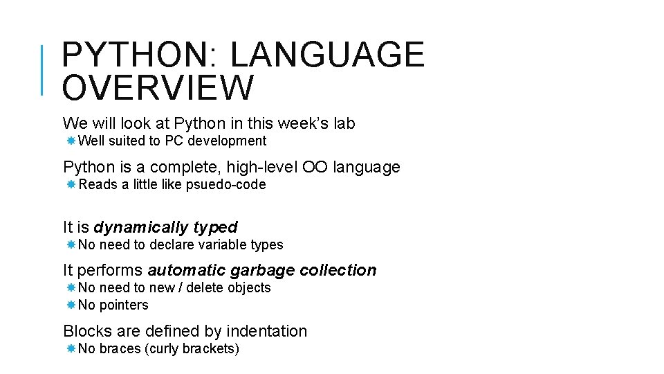 PYTHON: LANGUAGE OVERVIEW We will look at Python in this week’s lab Well suited