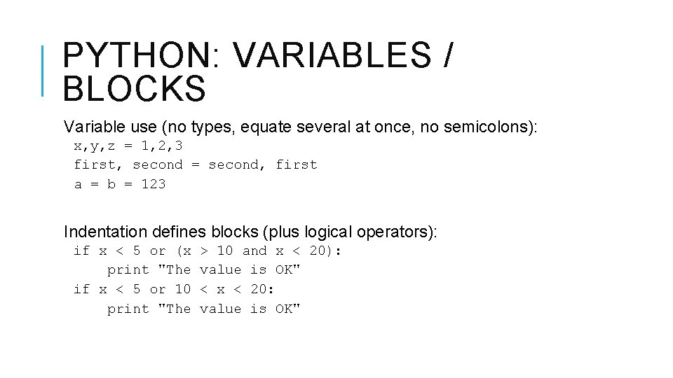 PYTHON: VARIABLES / BLOCKS Variable use (no types, equate several at once, no semicolons):
