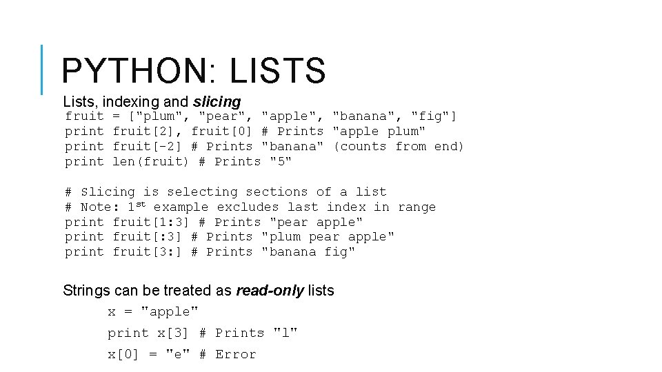 PYTHON: LISTS Lists, indexing and slicing fruit print = ["plum", "pear", "apple", "banana", "fig"]