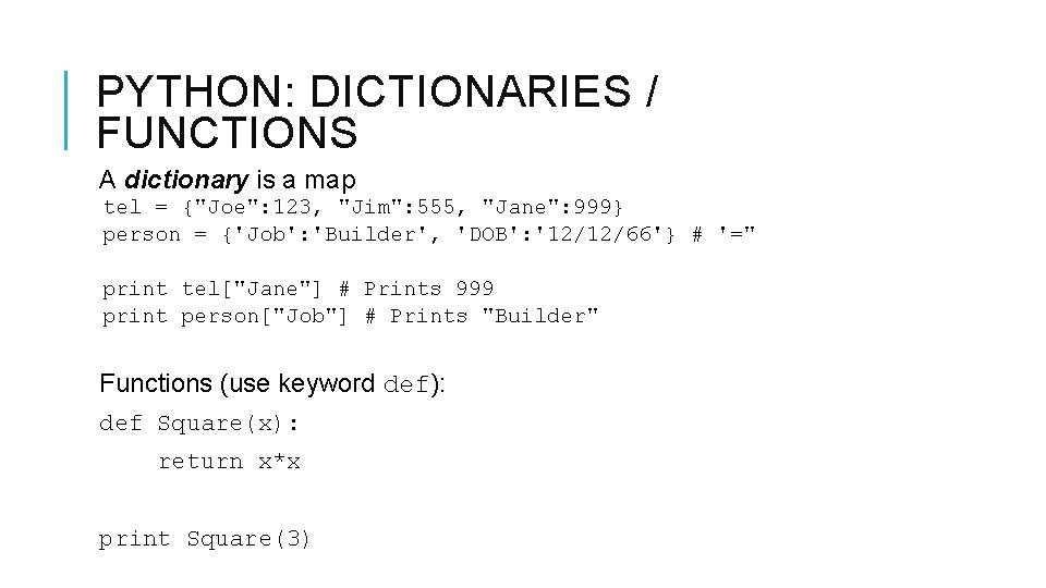 PYTHON: DICTIONARIES / FUNCTIONS A dictionary is a map tel = {"Joe": 123, "Jim":