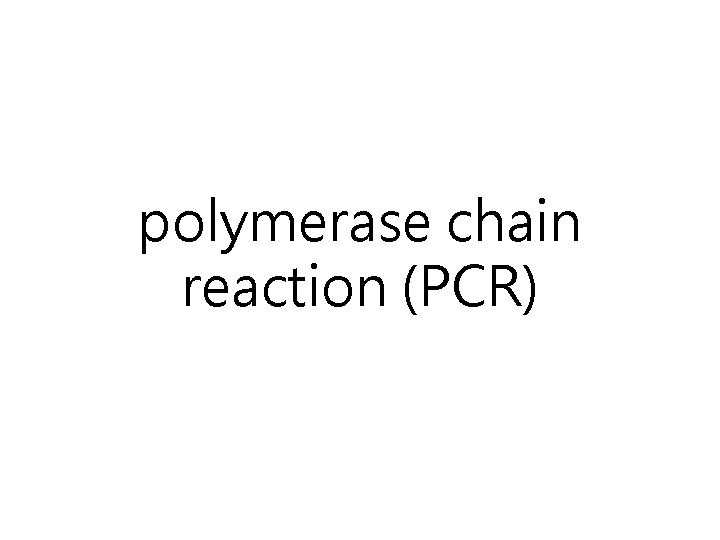 polymerase chain reaction (PCR) 