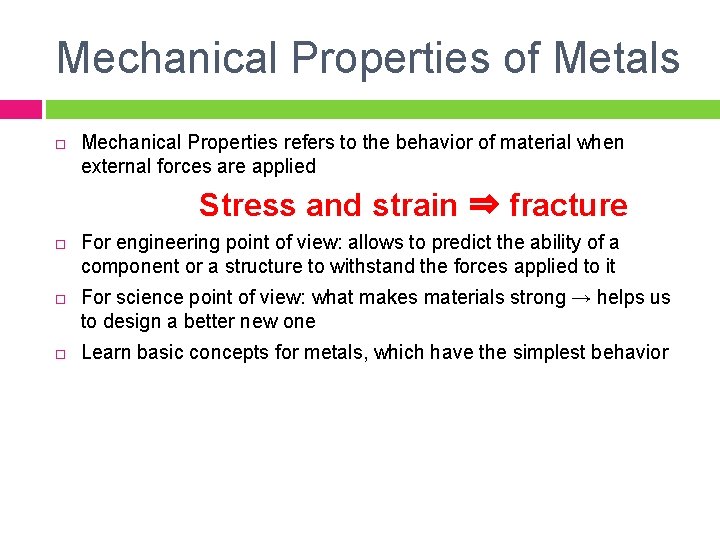 Mechanical Properties of Metals Mechanical Properties refers to the behavior of material when external