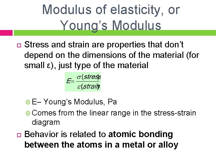 Modulus of elasticity, or Young’s Modulus Stress and strain are properties that don’t depend