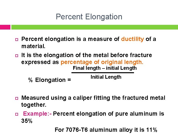 Percent Elongation Percent elongation is a measure of ductility of a material. It is