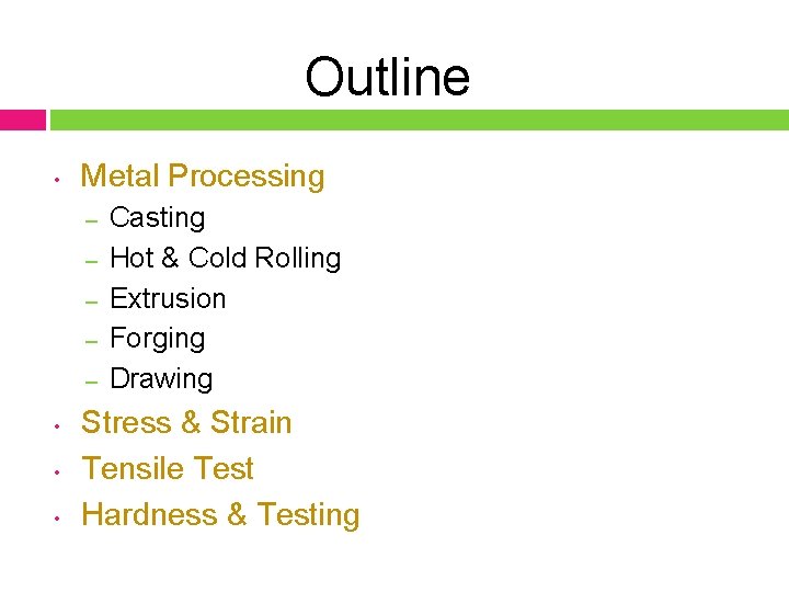 Outline • Metal Processing – – – • • • Casting Hot & Cold