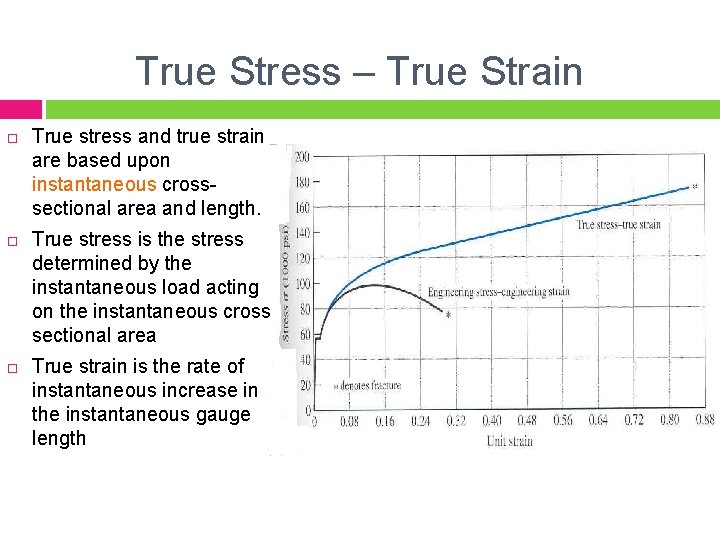 True Stress – True Strain True stress and true strain are based upon instantaneous