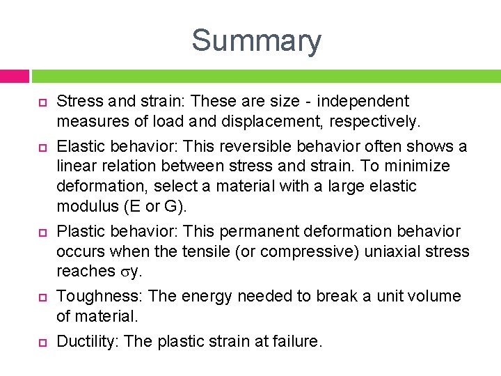 Summary Stress and strain: These are size‐independent measures of load and displacement, respectively. Elastic