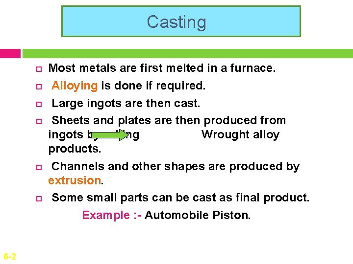 Casting 6 -2 Most metals are first melted in a furnace. Alloying is done