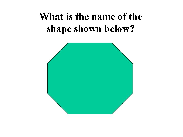 What is the name of the shape shown below? 