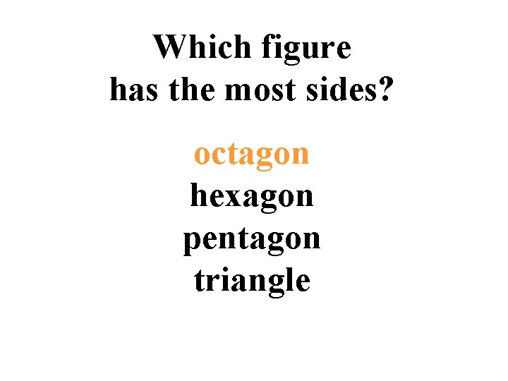 Which figure has the most sides? octagon hexagon pentagon triangle 