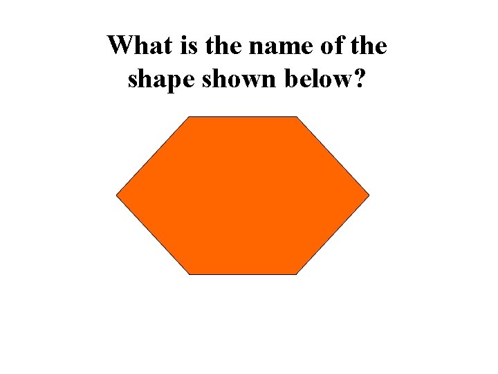 What is the name of the shape shown below? 
