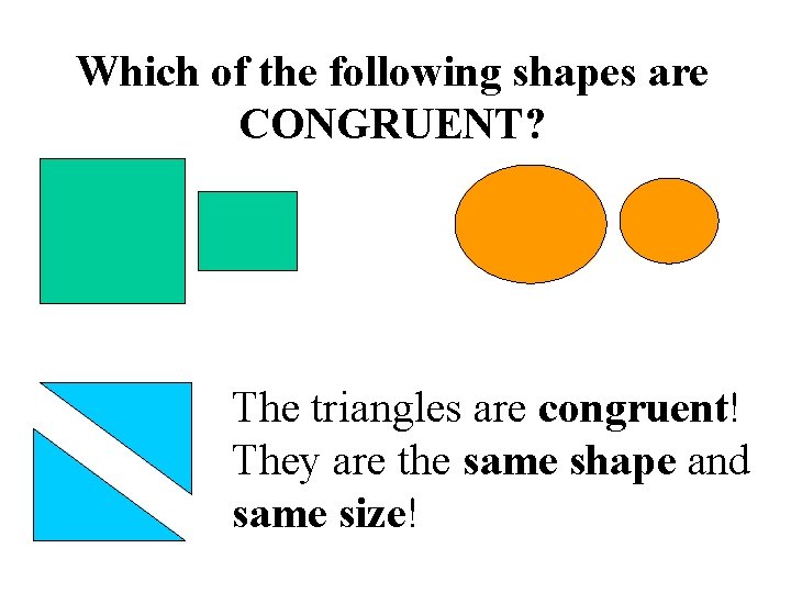 Which of the following shapes are CONGRUENT? The triangles are congruent! They are the