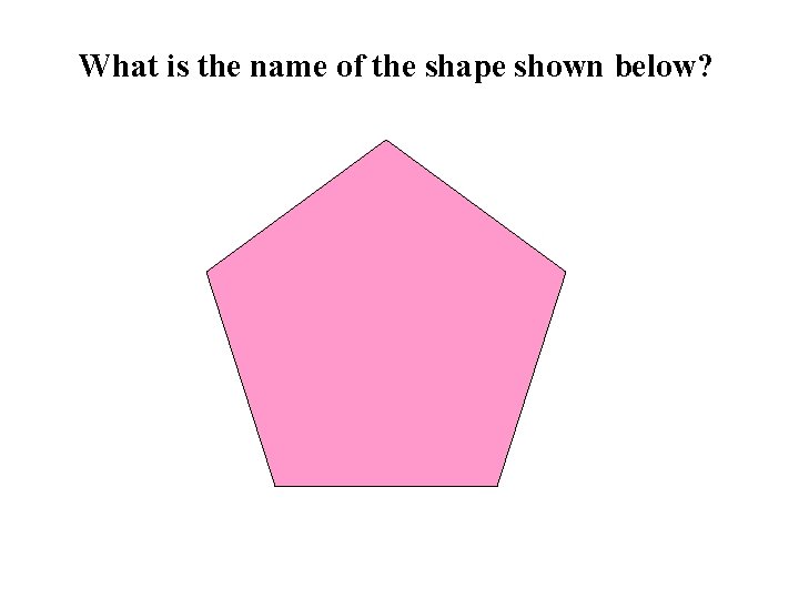 What is the name of the shape shown below? 