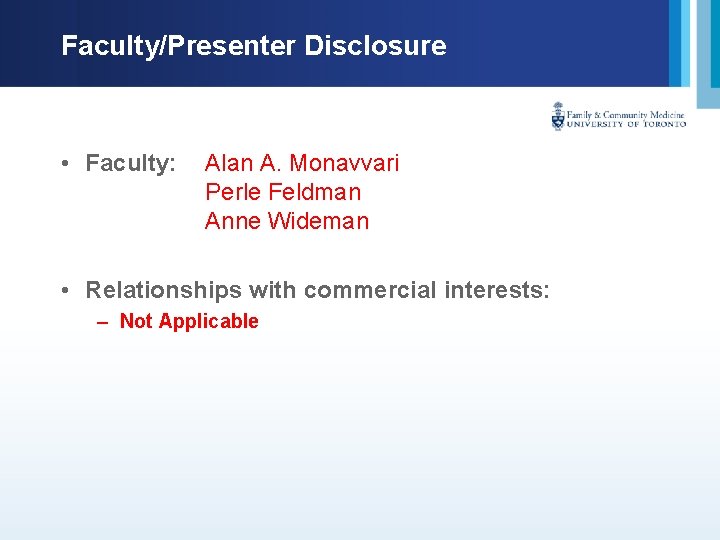 Faculty/Presenter Disclosure • Faculty: Alan A. Monavvari Perle Feldman Anne Wideman • Relationships with
