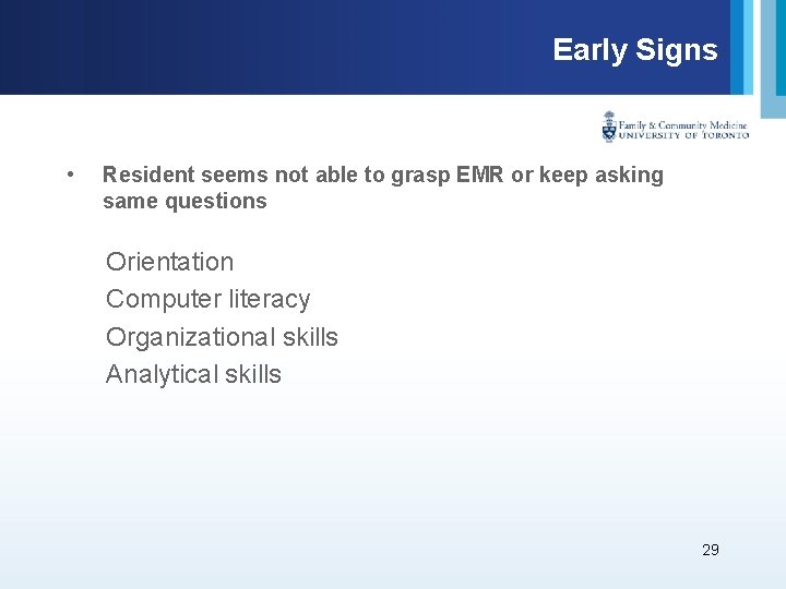 Early Signs • Resident seems not able to grasp EMR or keep asking same