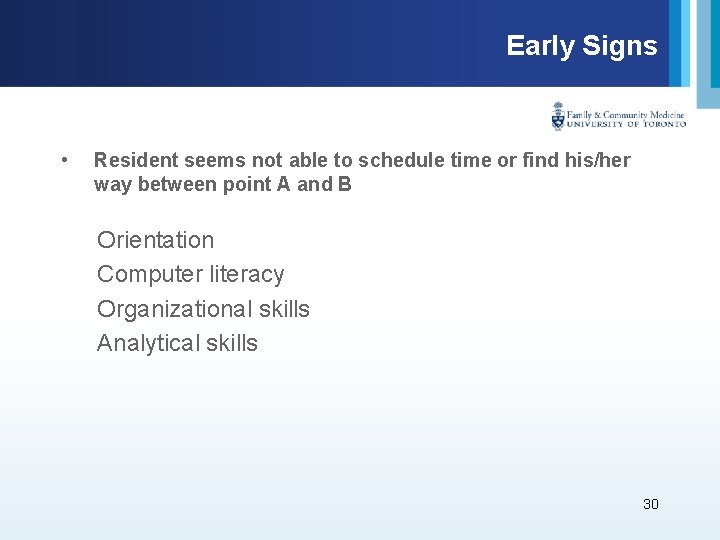 Early Signs • Resident seems not able to schedule time or find his/her way